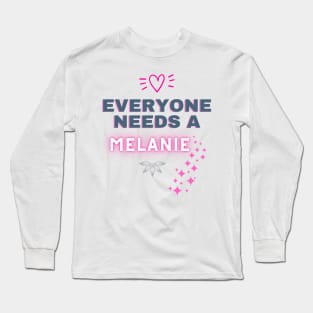 Melanie Name Design Everyone Needs A Melanie Long Sleeve T-Shirt